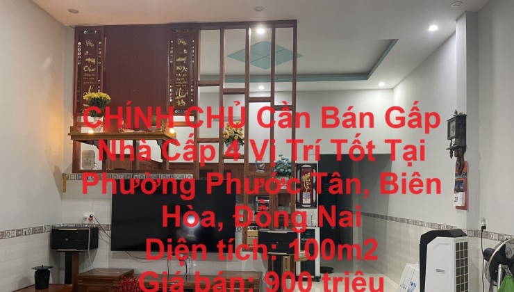 CHÍNH CHỦ Cần Bán Gấp Nhà Cấp 4 Vị Trí Tốt Tại Phường Phước Tân, Biên Hòa, Đồng Nai